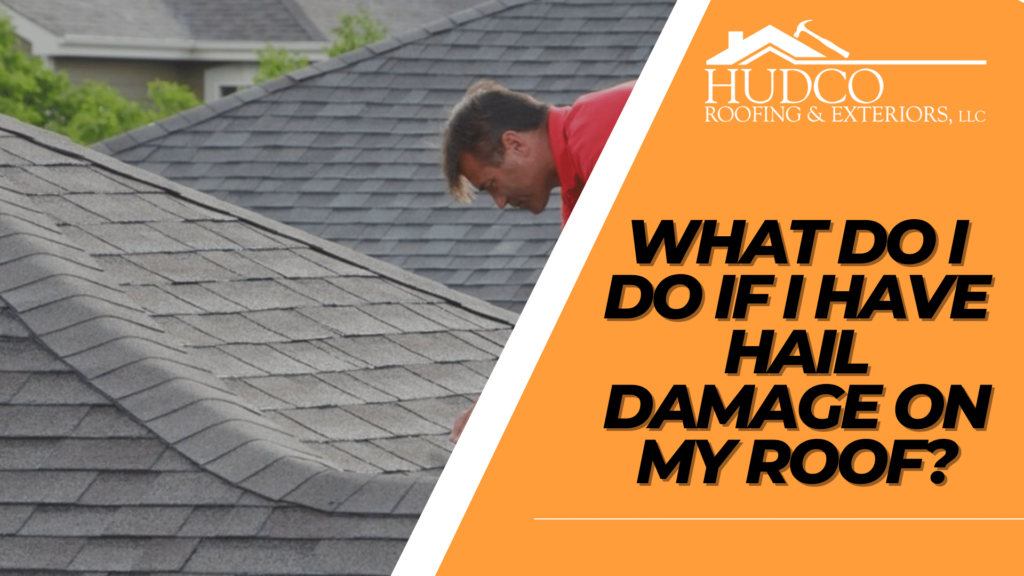 What-Do-I-Do-If-I-Have-Hail-Damage-on-My-Roof?