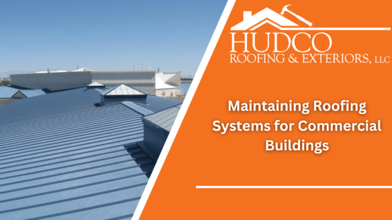 An angled view of a large commercial building with a blue metal roof. On the right side, an orange banner features the HUDCO Roofing & Exteriors logo and the text, "Maintaining Roofing Systems for Commercial Buildings.