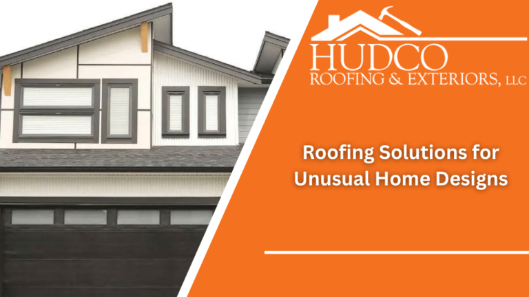 An advertisement for HUDCO Roofing & Exteriors, LLC. The image shows a modern home with a unique roof design. The company's logo and slogan, "Roofing Solutions for Unusual Home Designs," are displayed on an orange background to the right of the image.