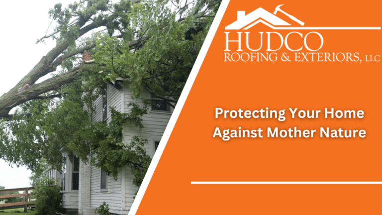 A large tree has fallen onto a white house, causing visible damage. To the right, an orange background features the HUDCO Roofing & Exteriors, LLC logo. The text reads "Protecting Your Home Against Mother Nature.