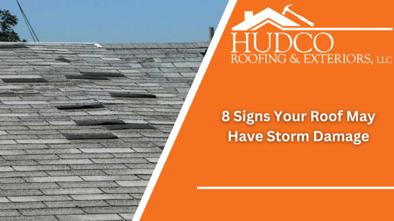 An image showing a damaged shingle roof on the left, with several shingles lifted or missing. On the right, an orange section with white text reads "HUDCO Roofing & Exteriors, LLC 8 Signs Your Roof May Have Storm Damage." A roof and hammer logo is above the text.